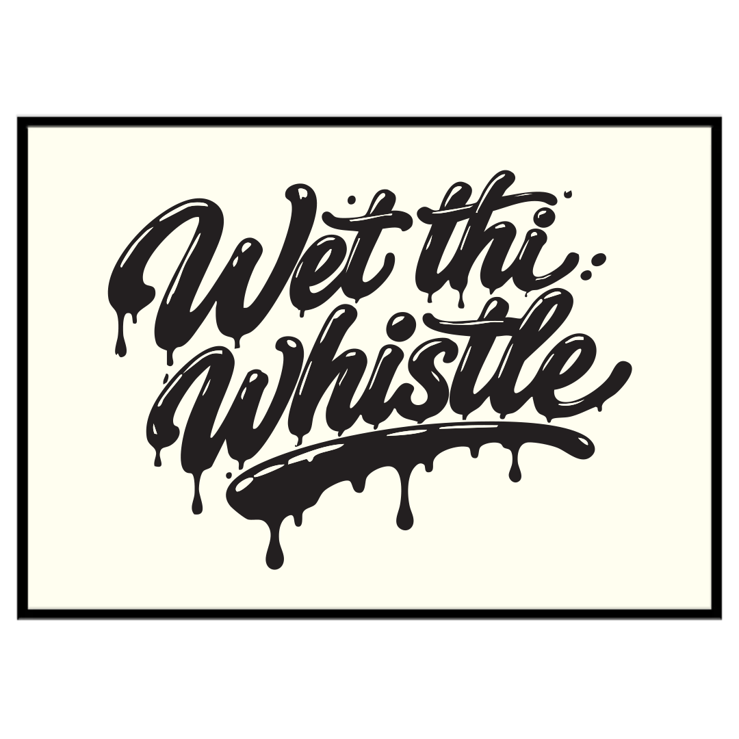 Wet Thi Whistle - Print