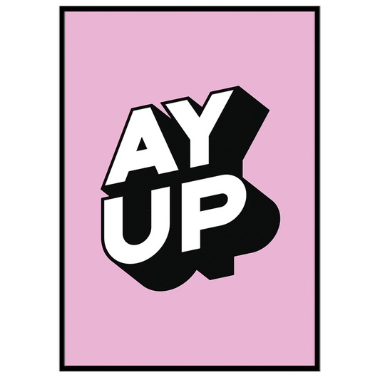 Ay Up - Print