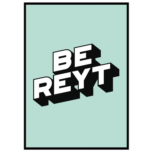 Be Reyt - Print