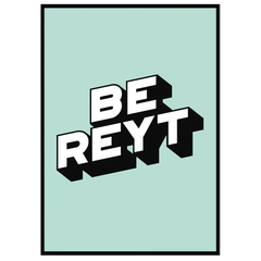 Be Reyt - Print
