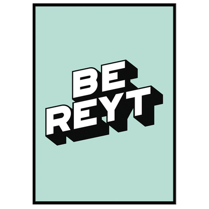 Be Reyt - Print