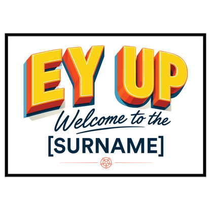 Personalised Ey Up Welcome Print