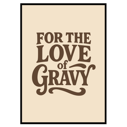 For The Love of Gravy - Print