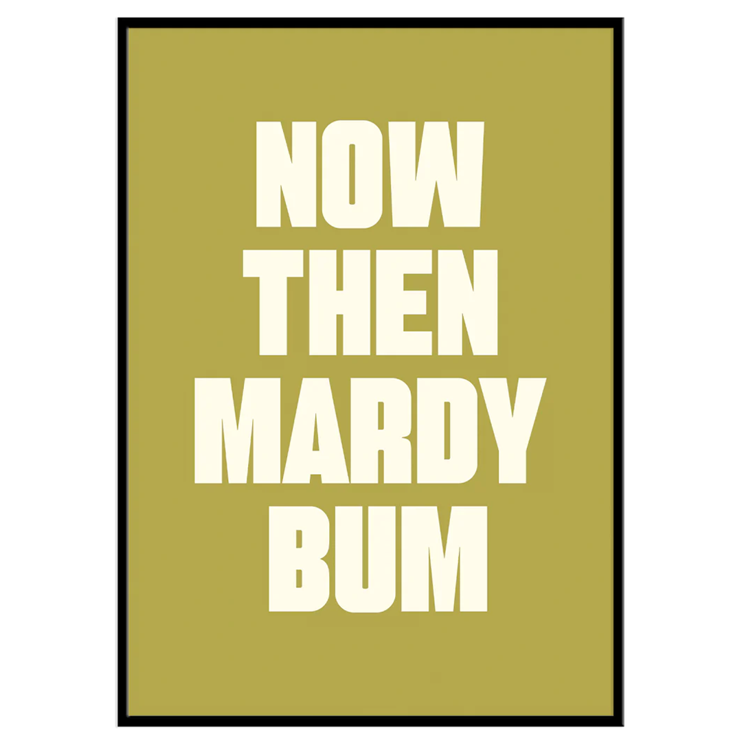 Now Then Mardy Bum - Print