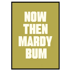 Now Then Mardy Bum - Print