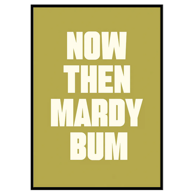 Now Then Mardy Bum - Print