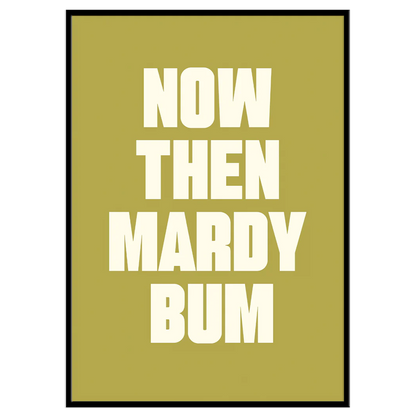 Now Then Mardy Bum - Print