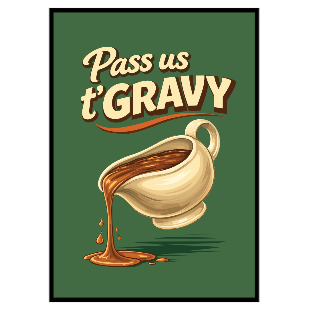 Pass Us T'Gravy - Print