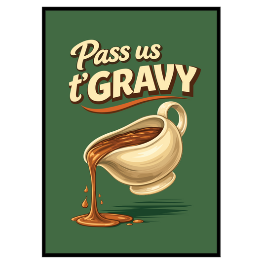 Pass Us T'Gravy - Print