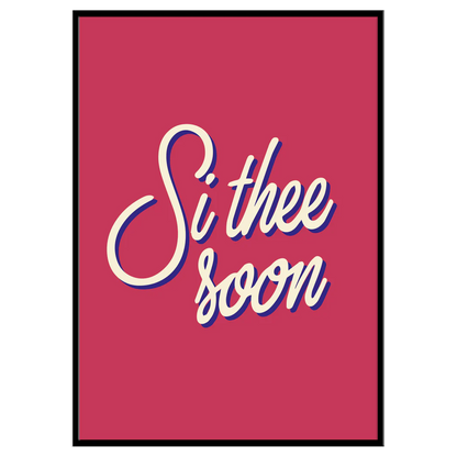 Si Thee Soon - A4 Print