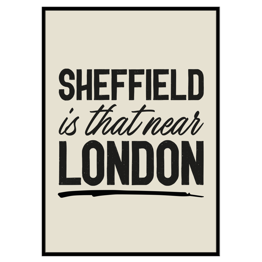 Sheffield Is That Near London - Print
