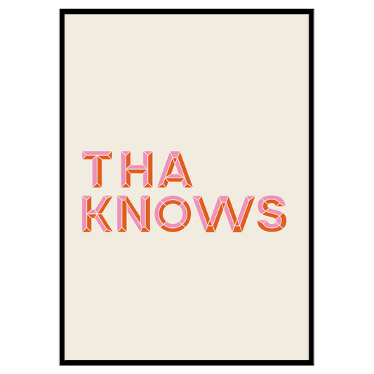 Tha Knows - Print