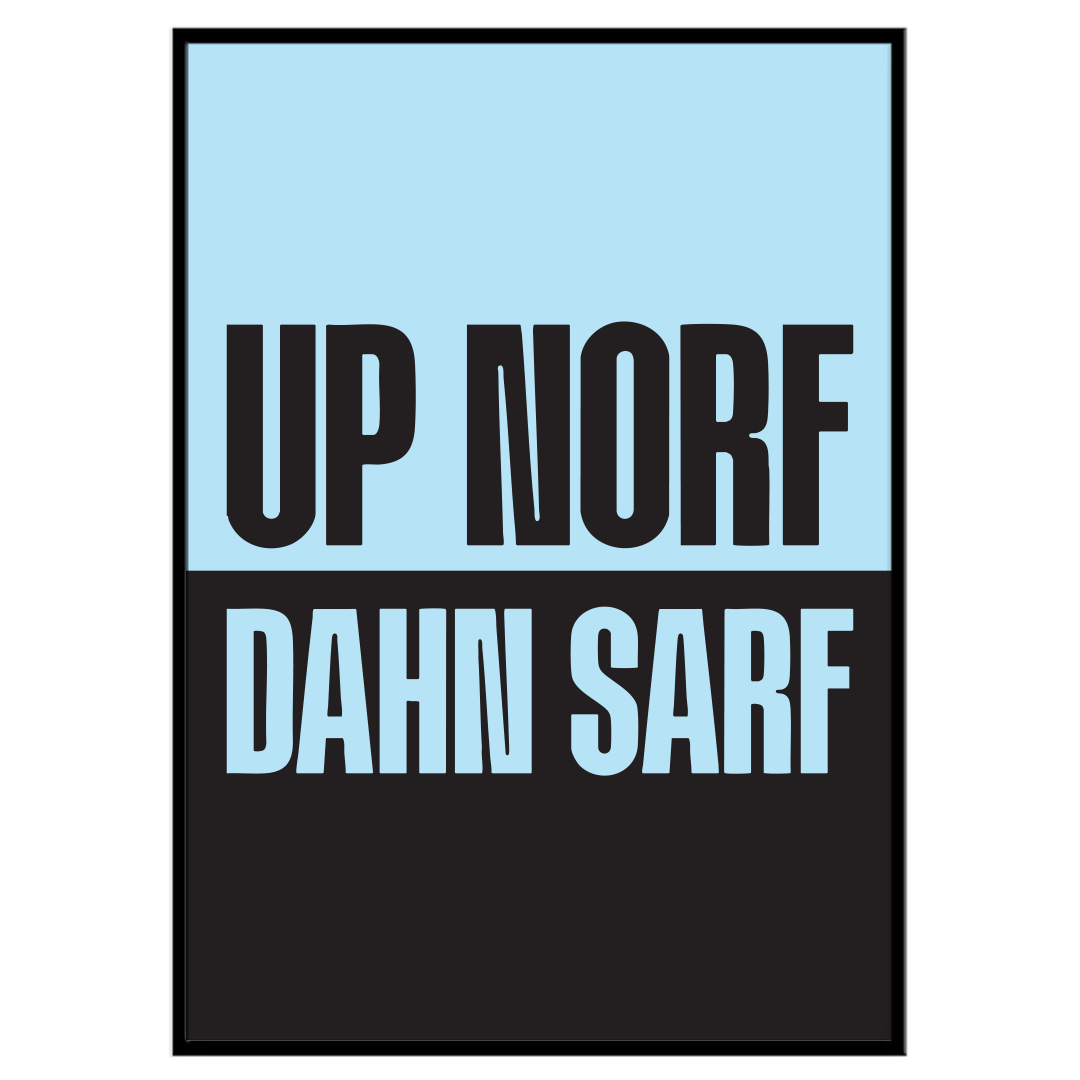 Up Norf Dahn Sarf - Print