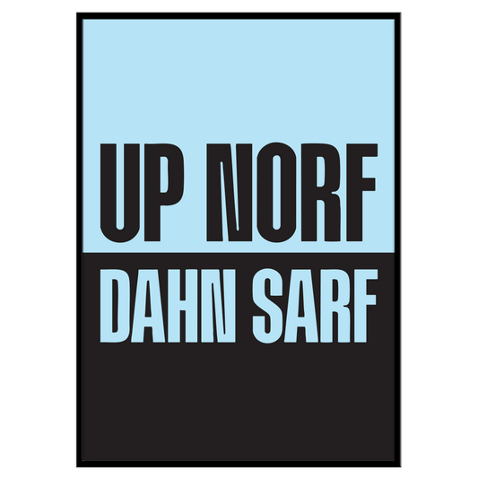 Up Norf Dahn Sarf - Print