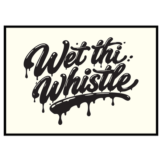 Wet Thi Whistle - Print