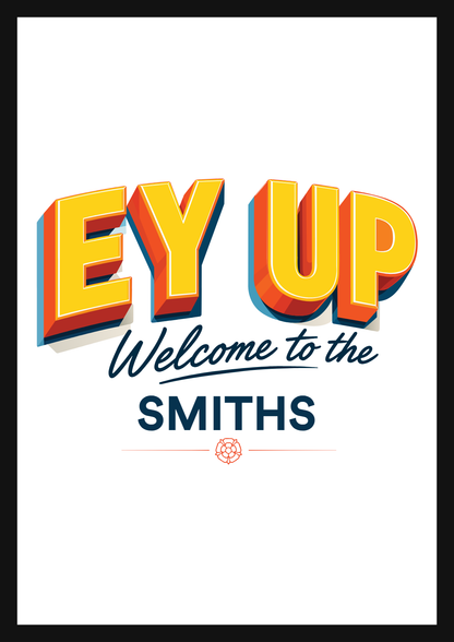 Personalised EY UP welcome print — Smiths family